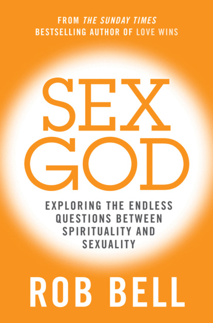 Sex God: Exploring the Endless Questions Between Spirituality and Sexuality