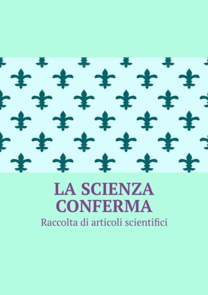 La scienza conferma. Raccolta di articoli scientifici