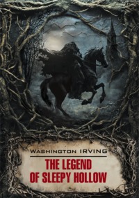 The Legend of Sleepy Hollow / Легенда о Сонной Лощине. Новеллы. Книга для чтения на английском языке