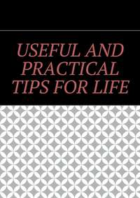 Useful and practical tips for life