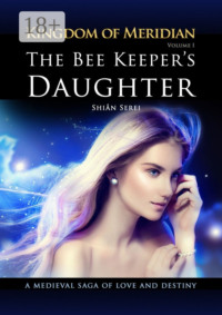 The Bee Keeper's Daughter. Kingdom of Meridian. Vol 1.