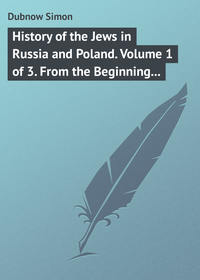 History of the Jews in Russia and Poland. Volume 1 of 3. From the Beginning until the Death of Alexander I (1825)