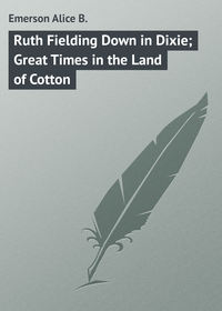 Ruth Fielding Down in Dixie; Great Times in the Land of Cotton