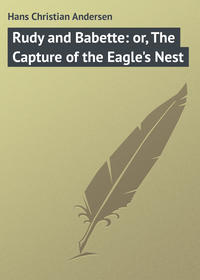 Rudy and Babette: or, The Capture of the Eagle&apos;s Nest