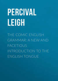 The Comic English Grammar: A New And Facetious Introduction To The English Tongue