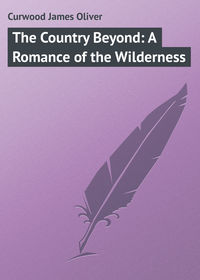 The Country Beyond: A Romance of the Wilderness