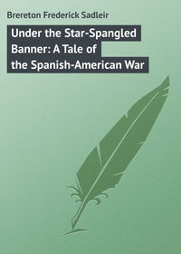 Under the Star-Spangled Banner: A Tale of the Spanish-American War