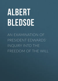 An Examination of President Edwards' Inquiry into the Freedom of the Will