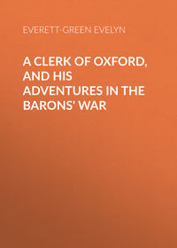 A Clerk of Oxford, and His Adventures in the Barons&apos; War