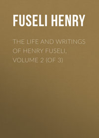 The Life and Writings of Henry Fuseli, Volume 2 (of 3)