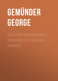 George Gemünder&apos;s Progress in Violin Making