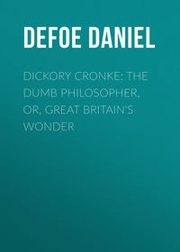 Dickory Cronke: The Dumb Philosopher, or, Great Britain&apos;s Wonder