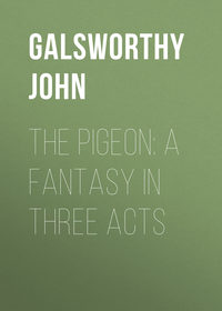 The Pigeon: A Fantasy in Three Acts