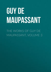 The Works of Guy de Maupassant, Volume 3