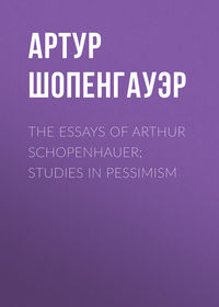 The Essays of Arthur Schopenhauer; Studies in Pessimism