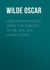 Lord Arthur Savile&apos;s Crime; The Portrait of Mr. W.H., and Other Stories