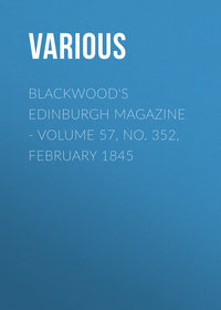 Blackwood's Edinburgh Magazine - Volume 57, No. 352, February 1845