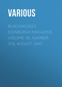 Blackwood&apos;s Edinburgh Magazine, Volume 58, Number 358, August 1845