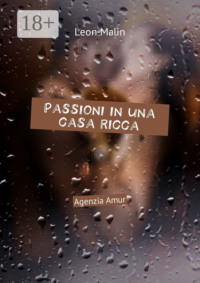 Passioni in una casa ricca. Agenzia Amur