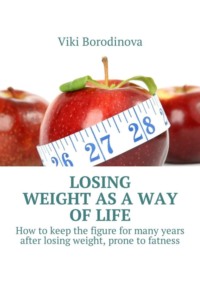 Losing weight as a way of life. How to keep the figure for many years after losing weight, prone to fatness