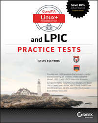 CompTIA Linux+ and LPIC Practice Tests. Exams LX0-103/LPIC-1 101-400, LX0-104/LPIC-1 102-400, LPIC-2 201, and LPIC-2 202
