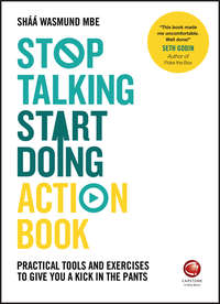 Stop Talking, Start Doing Action Book. Practical tools and exercises to give you a kick in the pants