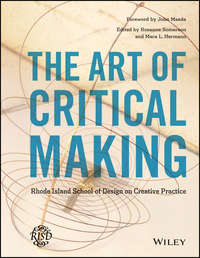 The Art of Critical Making. Rhode Island School of Design on Creative Practice