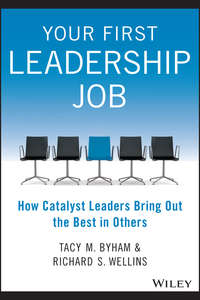 Your First Leadership Job. How Catalyst Leaders Bring Out the Best in Others