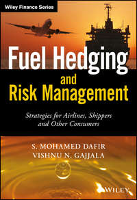 Fuel Hedging and Risk Management. Strategies for Airlines, Shippers and Other Consumers