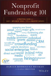 Nonprofit Fundraising 101. A Practical Guide to Easy to Implement Ideas and Tips from Industry Experts