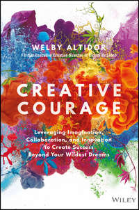 Creative Courage. Leveraging Imagination, Collaboration, and Innovation to Create Success Beyond Your Wildest Dreams