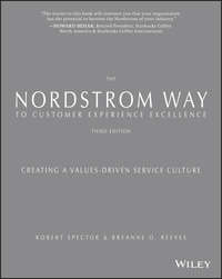 The Nordstrom Way to Customer Experience Excellence. Creating a Values-Driven Service Culture