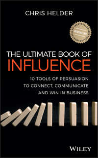 The Ultimate Book of Influence. 10 Tools of Persuasion to Connect, Communicate, and Win in Business