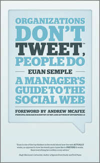 Organizations Don't Tweet, People Do. A Manager's Guide to the Social Web