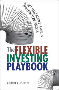 The Flexible Investing Playbook. Asset Allocation Strategies for Long-Term Success