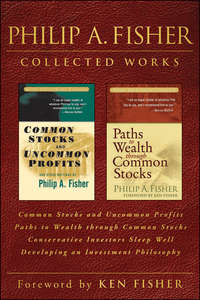 Philip A. Fisher Collected Works, Foreword by Ken Fisher. Common Stocks and Uncommon Profits, Paths to Wealth through Common Stocks, Conservative Investors Sleep Well, and Developing an Investment Philosophy