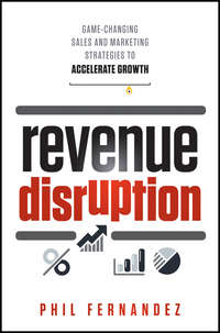 Revenue Disruption. Game-Changing Sales and Marketing Strategies to Accelerate Growth