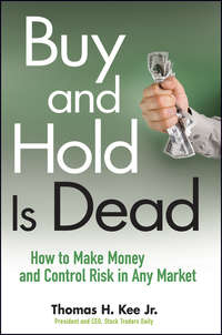 Buy and Hold Is Dead. How to Make Money and Control Risk in Any Market
