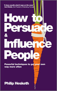 How to Persuade and Influence People, Completely revised and updated edition of Life's a Game So Fix the Odds. Powerful Techniques to Get Your Own Way More Often