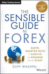 The Sensible Guide to Forex. Safer, Smarter Ways to Survive and Prosper from the Start