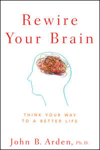 Rewire Your Brain. Think Your Way to a Better Life