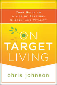 On Target Living. Your Guide to a Life of Balance, Energy, and Vitality