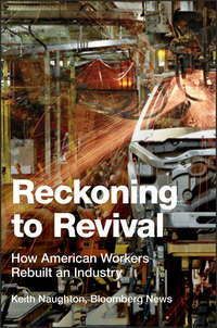 Reckoning to Revival. How American Workers Rebuilt an Industry