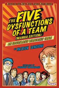 The Five Dysfunctions of a Team. An Illustrated Leadership Fable