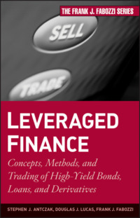 Leveraged Finance. Concepts, Methods, and Trading of High-Yield Bonds, Loans, and Derivatives