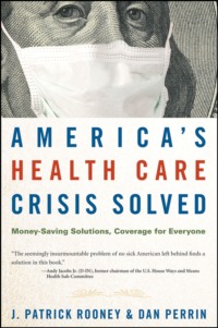 America's Health Care Crisis Solved. Money-Saving Solutions, Coverage for Everyone