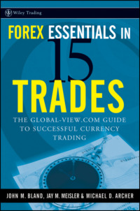 Forex Essentials in 15 Trades. The Global-View.com Guide to Successful Currency Trading