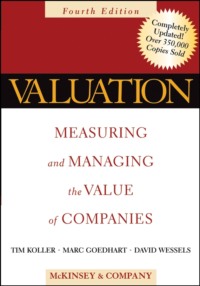 Valuation. Measuring and Managing the Value of Companies