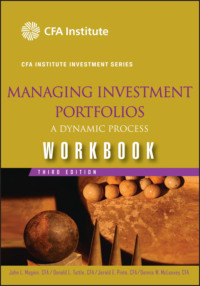 Managing Investment Portfolios Workbook. A Dynamic Process