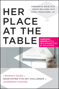 Her Place at the Table. A Woman&apos;s Guide to Negotiating Five Key Challenges to Leadership Success